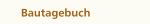 Bautagebuch